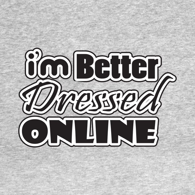 i'm better dressed online by nektarinchen